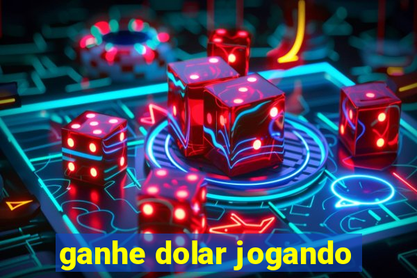 ganhe dolar jogando